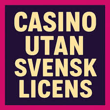 Casino Utan Svensk Licens De 10 Bästa Valen för Svenska Spelare